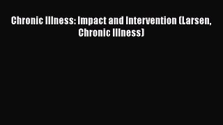 Read Chronic Illness: Impact and Intervention (Larsen Chronic Illness) PDF Online