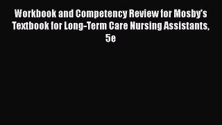 Read Workbook and Competency Review for Mosby's Textbook for Long-Term Care Nursing Assistants