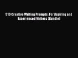 Download 510 Creative Writing Prompts: For Aspiring and Experienced Writers (Bundle) Ebook
