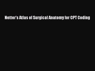 Download Netter's Atlas of Surgical Anatomy for CPT Coding  EBook