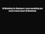 Download 3D Modeling For Beginners: Learn everything you need to know about 3D Modeling! PDF