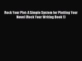 Read Rock Your Plot: A Simple System for Plotting Your Novel (Rock Your Writing Book 1) Ebook