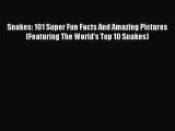 Read Snakes: 101 Super Fun Facts And Amazing Pictures (Featuring The World's Top 10 Snakes)