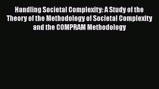 Ebook Handling Societal Complexity: A Study of the Theory of the Methodology of Societal Complexity