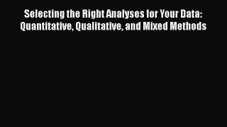 Book Selecting the Right Analyses for Your Data: Quantitative Qualitative and Mixed Methods