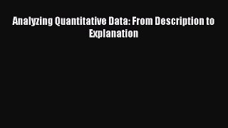 Book Analyzing Quantitative Data: From Description to Explanation Read Online