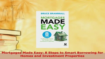 PDF  Mortgages Made Easy 8 Steps to Smart Borrowing for Homes and Investment Properties Read Full Ebook
