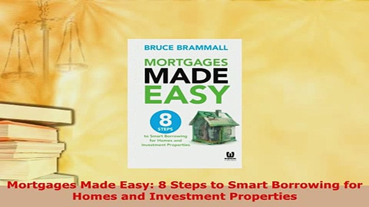 PDF  Mortgages Made Easy 8 Steps to Smart Borrowing for Homes and Investment Properties Read Full Ebook