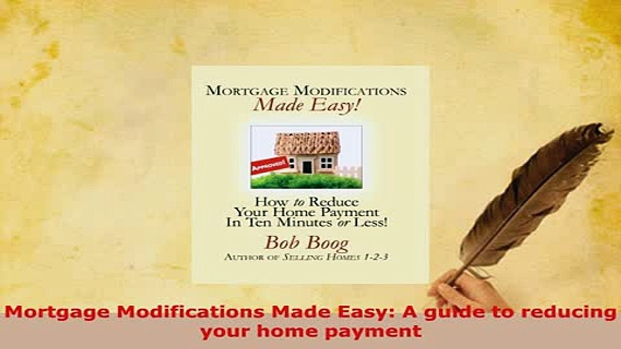 PDF  Mortgage Modifications Made Easy A guide to reducing your home payment Read Full Ebook