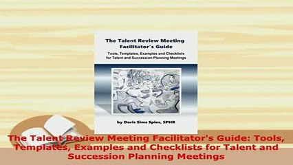 Download  The Talent Review Meeting Facilitators Guide Tools Templates Examples and Checklists for Read Online