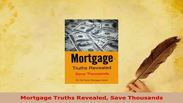 PDF Mortgage Truths Revealed Save Thousands Download Full Ebook