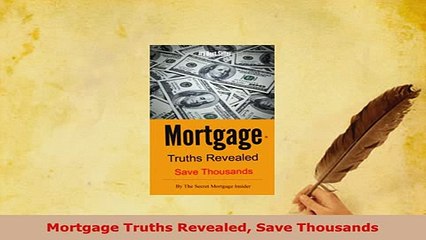 PDF  Mortgage Truths Revealed Save Thousands Download Full Ebook