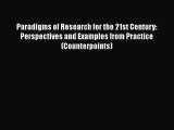 Ebook Paradigms of Research for the 21st Century: Perspectives and Examples from Practice (Counterpoints)