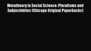 Book Metatheory in Social Science: Pluralisms and Subjectivities (Chicago Original Paperbacks)