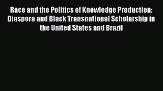 Book Race and the Politics of Knowledge Production: Diaspora and Black Transnational Scholarship