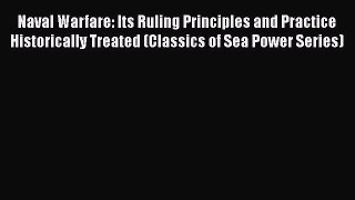 [Read book] Naval Warfare: Its Ruling Principles and Practice Historically Treated (Classics