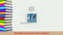 Download  50 Ways to Leave Your Lectern Read Online