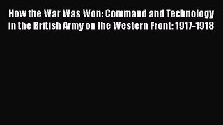 [Read book] How the War Was Won: Command and Technology in the British Army on the Western