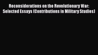 [Read book] Reconsiderations on the Revolutionary War: Selected Essays (Contributions in Military