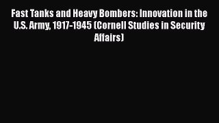 [Read book] Fast Tanks and Heavy Bombers: Innovation in the U.S. Army 1917-1945 (Cornell Studies