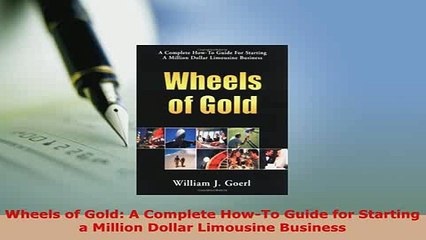 PDF  Wheels of Gold A Complete HowTo Guide for Starting a Million Dollar Limousine Business PDF Online