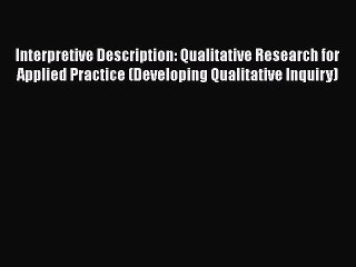 Ebook Interpretive Description: Qualitative Research for Applied Practice (Developing Qualitative