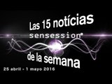 Las 15 notícias de la semana (25 Abril-1 Mayo abril) | Sensession