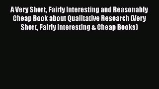 Ebook A Very Short Fairly Interesting and Reasonably Cheap Book about Qualitative Research