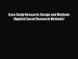 Book Case Study Research: Design and Methods (Applied Social Research Methods) Read Full Ebook