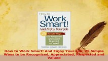 PDF  How to Work Smart And Enjoy Your Job 25 Simple Ways to be Recognized Appreciated PDF Online