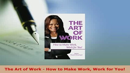 Download  The Art of Work  How to Make Work Work for You PDF Full Ebook