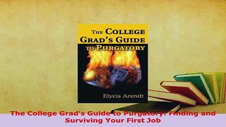 PDF  The College Grads Guide to Purgatory Finding and Surviving Your First Job PDF Full Ebook