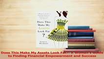 PDF  Does This Make My Assets Look Fat A Womans Guide to Finding Financial Empowerment and Download Full Ebook