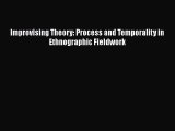 Book Improvising Theory: Process and Temporality in Ethnographic Fieldwork Read Full Ebook