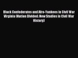 Read Black Confederates and Afro-Yankees in Civil War Virginia (Nation Divided: New Studies