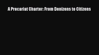 Download A Precariat Charter: From Denizens to Citizens PDF Online