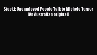 Download Stuck]: Unemployed People Talk to Michele Turner (An Australian original) Ebook Online