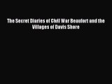 Read The Secret Diaries of Civil War Beaufort and the Villages of Davis Shore PDF Free