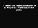 Download The Yankee Plague: Escaped Union Prisoners and the Collapse of the Confederacy (Civil