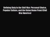 Read Defining Duty in the Civil War: Personal Choice Popular Culture and the Union Home Front