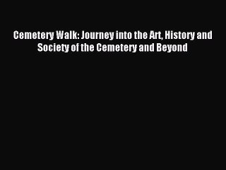 Read Cemetery Walk: Journey into the Art History and Society of the Cemetery and Beyond Ebook