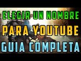 COMO SER YOUTUBER (GUIA COMPLETA) - COMO ELEGIR EL NOMBRE DE TU CANAL