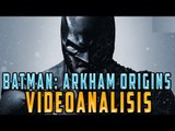 BATMAN: ARKHAM ORIGINS - VIDEOANALISIS