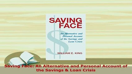 PDF  Saving Face An Alternative and Personal Account of the Savings  Loan Crisis Download Online