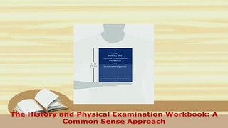 Download  The History and Physical Examination Workbook A Common Sense Approach PDF Book Free