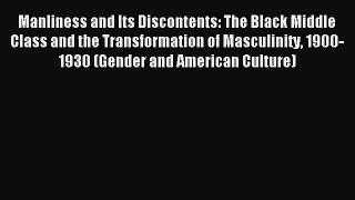 Read Manliness and Its Discontents: The Black Middle Class and the Transformation of Masculinity