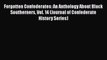 [Read book] Forgotten Confederates: An Anthology About Black Southerners Vol. 14 (Journal of