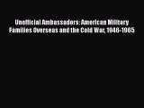 [Read book] Unofficial Ambassadors: American Military Families Overseas and the Cold War 1946-1965