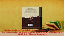 Download  Unitarianism Its Origin and History A Course of Sixteen Lectures Delivered in Channing Free Books