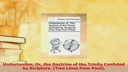 PDF  Unitarianism Or the Doctrine of the Trinity Confuted by Scripture Two Lines from Paul  Read Online